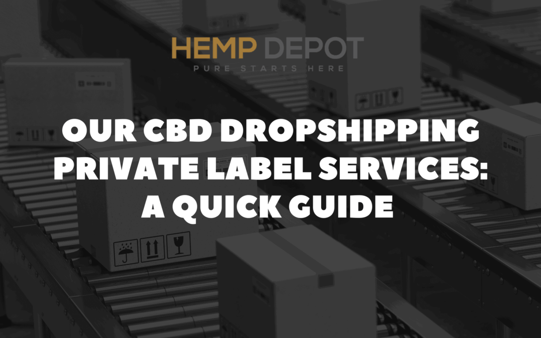 Our CBD Dropshipping Private Label Services: A Quick Guide