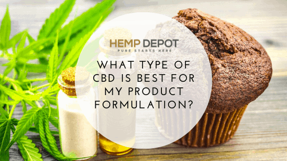 What Type of CBD Is Best for My Product Formulation?