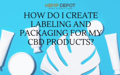 How Do I Create Labeling and Packaging for My CBD Products?