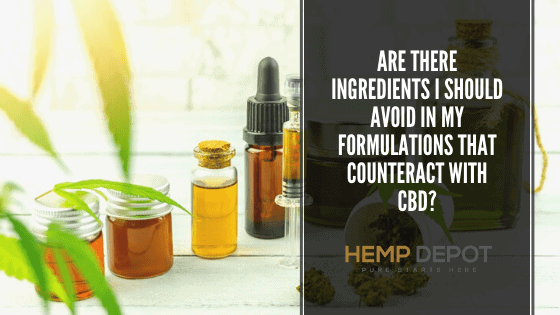 Are There Ingredients I Should Avoid in My Formulations That Counteract with CBD?