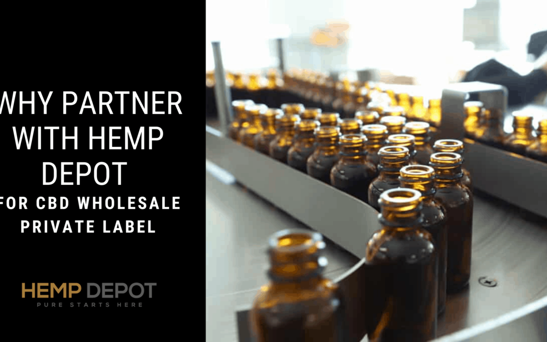Why Partner with Hemp Depot for CBD Wholesale Private Label