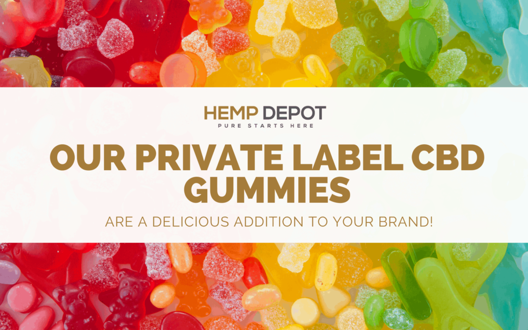 Our Private Label CBD Gummies Are a Delicious Addition to Your Brand!