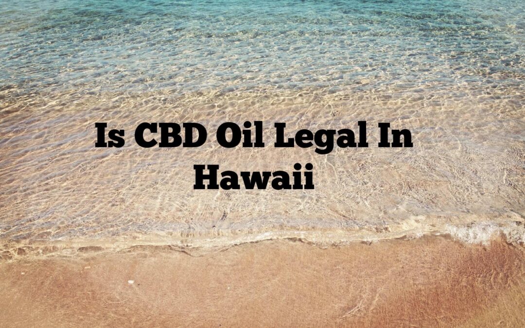 Is CBD Oil Legal In Hawaii