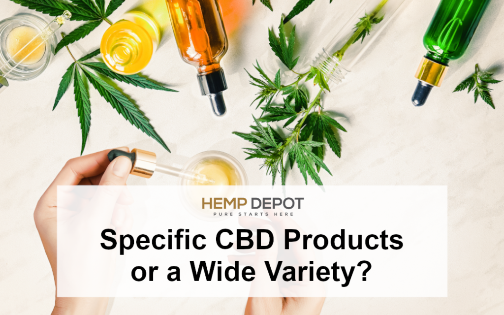 Specific CBD Products or a Wide Variety