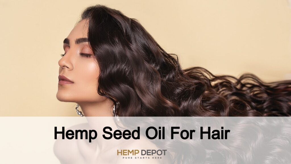 Hemp Seed Oil Benefits For Hair